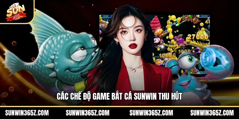 Các chế độ game bắt cá Sunwin thu hút