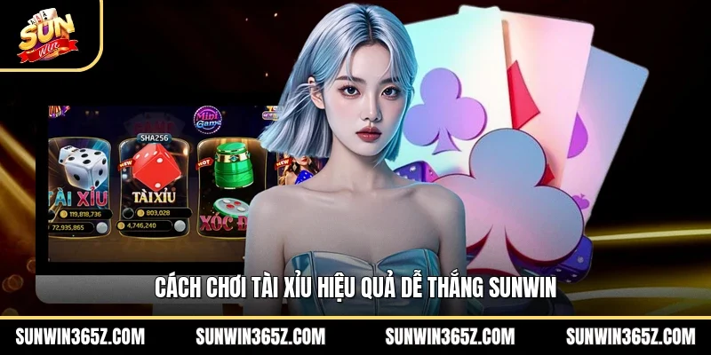 Cách chơi tài xỉu hiệu quả dễ thắng Sunwin
