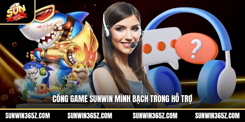 Cổng game Sunwin minh bạch trong hỗ trợ