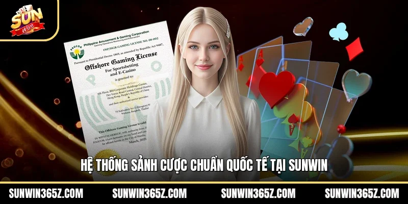 Hệ thống sảnh cược chuẩn quốc tế tại Sunwin