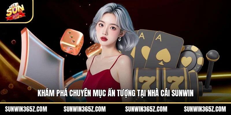 Giới Thiệu Sunwin 3 Sunwin Khám phá chuyên mục ấn tượng tại nhà cái Sunwin