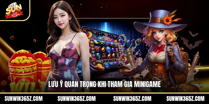 Lưu ý quan trọng khi tham gia MiniGame