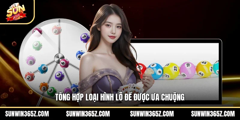 Tổng hợp loại hình lô đề được ưa chuộng