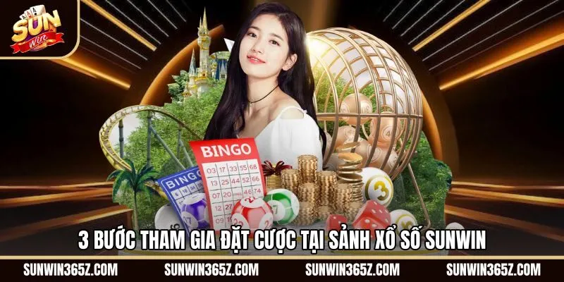 3-buoc-tham-gia-dat-cuoc-tai-sanh-xo-so-sunwin Thao tác đặt vé cược chuẩn xác cùng sảnh Xổ Số Sunwin