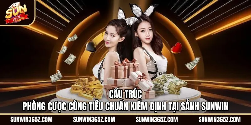 cau-truc-phong-cuoc-cung-tieu-chuan-kiem-dinh-tai-sanh-sunwin Hạn mức phòng cược cùng tiêu chuẩn RNG Xóc đĩa Sunwin