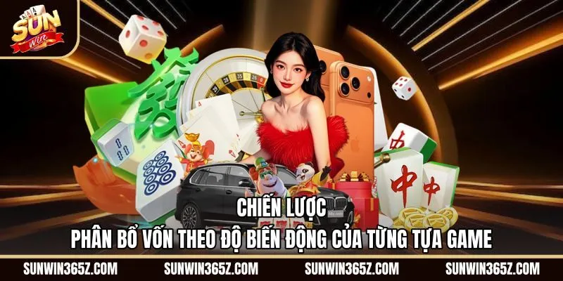 chien-luoc-phan-bo-von-theo-do-bien-dong-cua-tung-tua-game Phân bổ tiền cược theo biến động và cách nổ hũ Sunwin