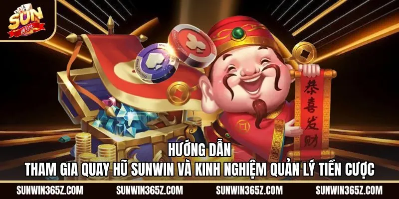 Quy trình quay Nổ hũ Sunwin và kiểm soát tiền cược