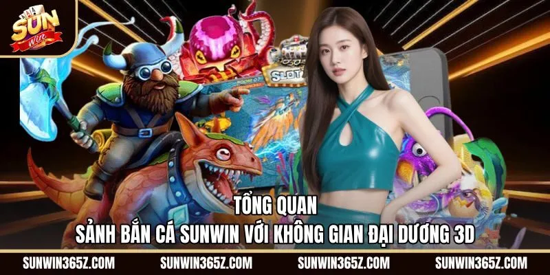 tong-quan-sanh-ban-ca-sunwin-voi-khong-gian-dai-duong-3d Không gian đại dương 3D sống động tại sảnh Bắn cá Sunwin